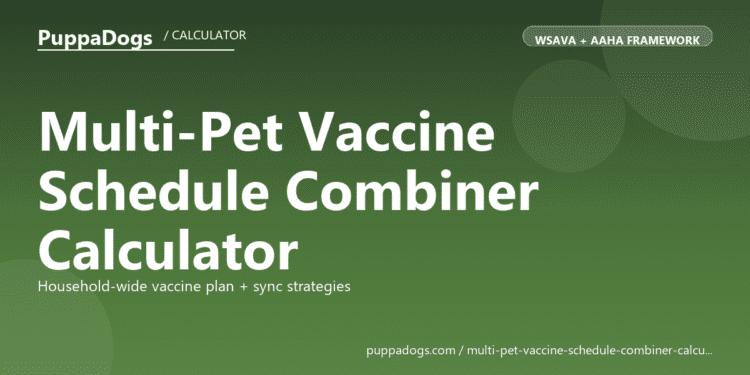 Multi-Pet Vaccine Schedule Combiner Calculator - free PuppaDogs calculator
