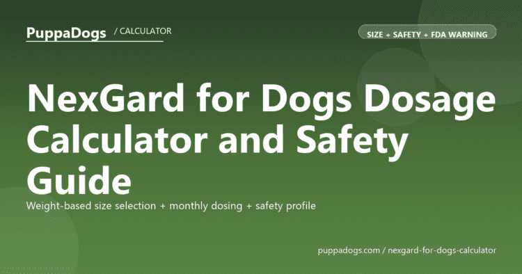 NexGard for Dogs Dosage Calculator and Safety Guide - free PuppaDogs calculator