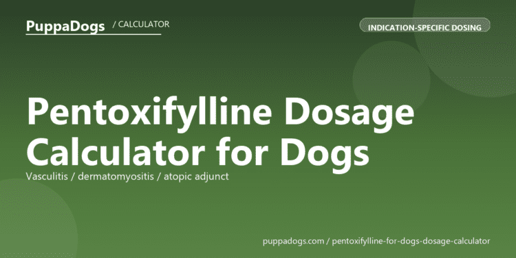 Pentoxifylline Dosage Calculator for Dogs - free PuppaDogs calculator