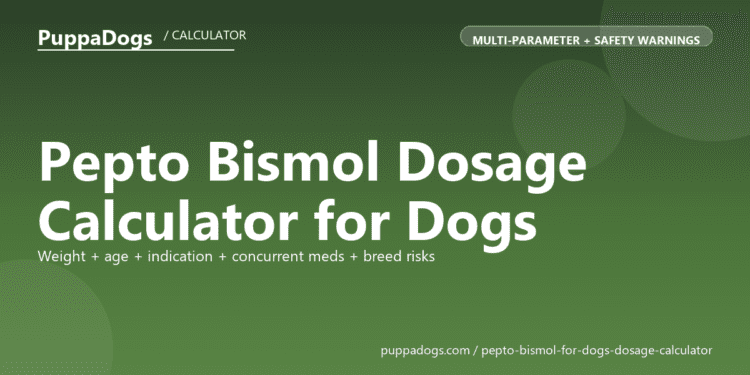 Pepto Bismol Dosage Calculator for Dogs - free PuppaDogs calculator