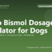 Pepto Bismol Dosage Calculator for Dogs - free PuppaDogs calculator