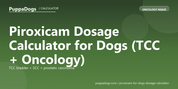 Piroxicam Dosage Calculator for Dogs (TCC + Oncology) - free PuppaDogs calculator