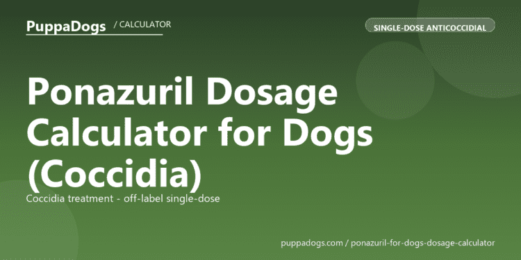 Ponazuril Dosage Calculator for Dogs (Coccidia) - free PuppaDogs calculator