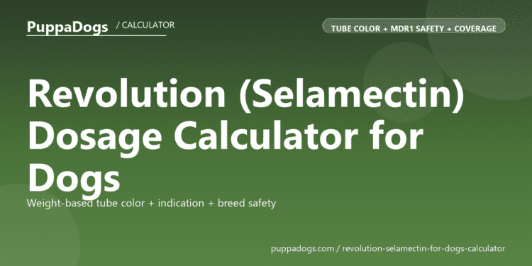 Revolution (Selamectin) Dosage Calculator for Dogs - free PuppaDogs calculator
