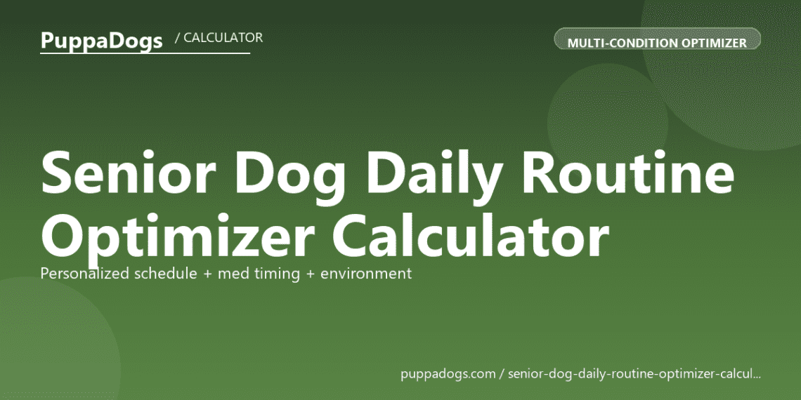 Senior Dog Daily Routine Optimizer Calculator - puppadogs.com