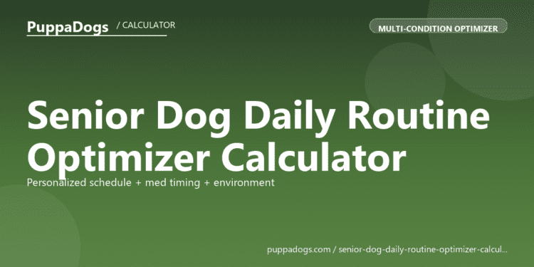 Senior Dog Daily Routine Optimizer Calculator - free PuppaDogs calculator