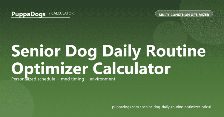 Senior Dog Daily Routine Optimizer Calculator - free PuppaDogs calculator