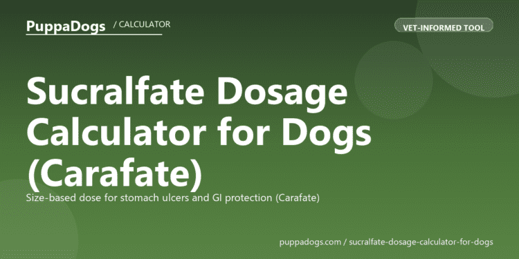 Sucralfate Dosage Calculator for Dogs (Carafate) - free PuppaDogs calculator
