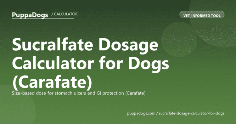 Sucralfate Dosage Calculator for Dogs (Carafate) - free PuppaDogs calculator