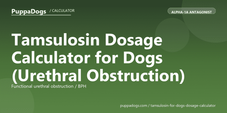 Tamsulosin Dosage Calculator for Dogs (Urethral Obstruction) - free PuppaDogs calculator