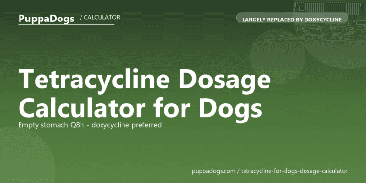 Tetracycline Dosage Calculator for Dogs - free PuppaDogs calculator