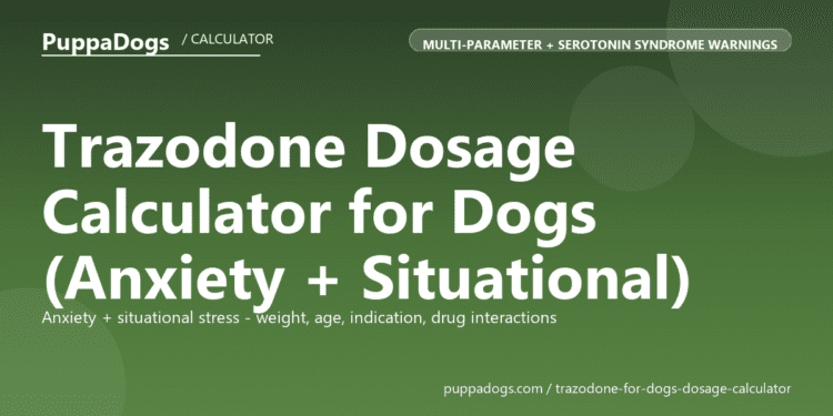Trazodone Dosage Calculator for Dogs (Anxiety + Situational) - free PuppaDogs calculator