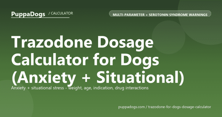 Trazodone Dosage Calculator for Dogs (Anxiety + Situational) - free PuppaDogs calculator