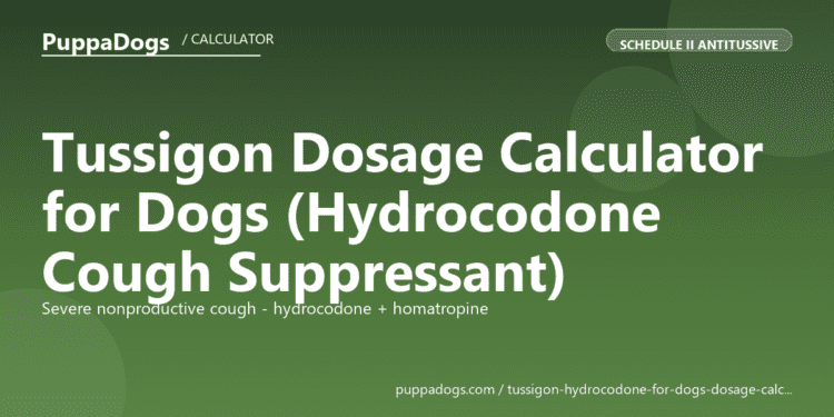 Tussigon Dosage Calculator for Dogs (Hydrocodone Cough Suppressant) - free PuppaDogs calculator