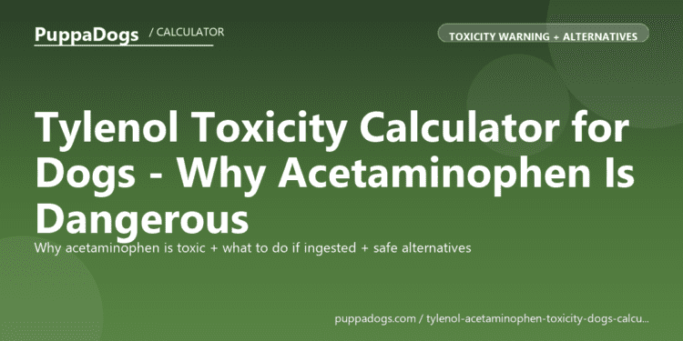 Tylenol Toxicity Calculator for Dogs - Why Acetaminophen Is Dangerous - free PuppaDogs calculator